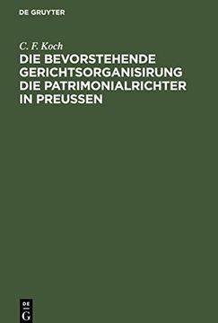 portada Die Bevorstehende Gerichtsorganisirung die Patrimonialrichter in Preuã â en (German Edition) [Hardcover ] (en Alemán)