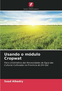 portada Usando o Módulo Cropwat: Para a Estimativa das Necessidades de Água das Culturas Cultivadas na Província de Dhi-Qar (en Portugués)