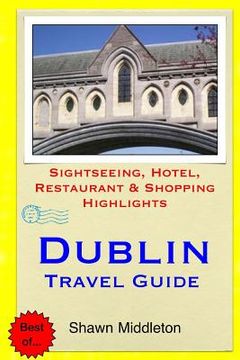 portada Dublin Travel Guide: Sightseeing, Hotel, Restaurant & Shopping Highlights