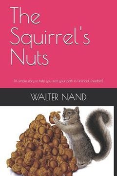 portada The Squirrels Nuts: (a Simple Story to Help You Start Your Path to Financial Freedom)