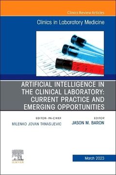 portada Artificial Intelligence in the Clinical Laboratory: Current Practice and Emerging Opportunities, an Issue of the Clinics in Laboratory Medicine. (The Clinics: Internal Medicine, Volume 43-1) (en Inglés)