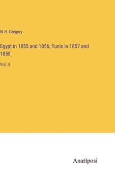 portada Egypt in 1855 and 1856; Tunis in 1857 and 1858: Vol. II (en Inglés)