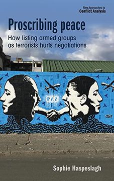 portada Proscribing Peace: How Listing Armed Groups as Terrorists Hurts Negotiations (New Approaches to Conflict Analysis) (in English)
