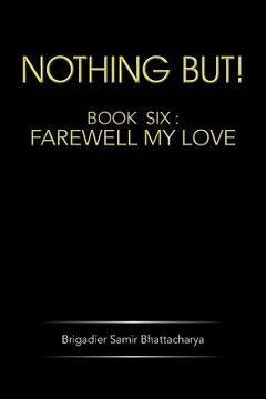 portada Nothing But!: Book Six: Farewell My Love (in English)