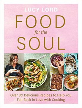 portada Food for the Soul: Over 80 Delicious Recipes to Help You Fall Back in Love with Cooking (in English)