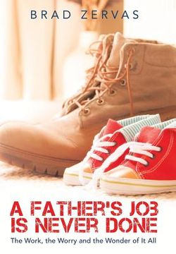 portada A Father's Job Is Never Done: The Work, the Worry and the Wonder of It All (en Inglés)