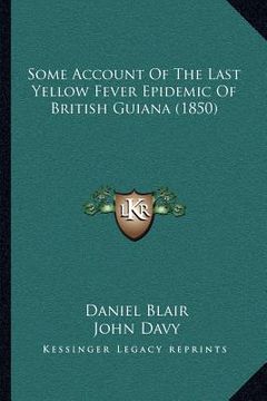 portada some account of the last yellow fever epidemic of british guiana (1850) (en Inglés)