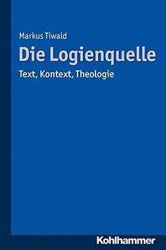 portada Die Logienquelle: Text, Kontext, Theologie (en Alemán)