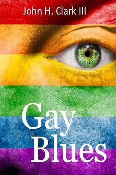 portada Gay Blues: Depression and pain from a life filled with prejudice, rejection, and scorn can devastate homosexuals, but this often
