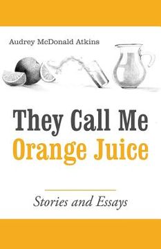 portada They Call Me Orange Juice: Stories and Essays (en Inglés)