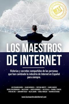 portada Los Maestros de Internet: Historias y secretos compartidos de las personas que han cambiado la industria de Internet en Español para siempre.