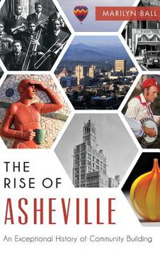 portada The: Rise of Asheville: An Exceptional History of Community Building (in English)