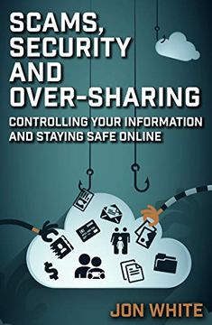 portada Scams, Security and Over-Sharing: Controlling Your Information and Staying Safe Online (en Inglés)