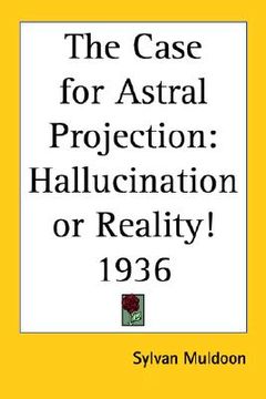portada the case for astral projection: hallucination or reality! 1936