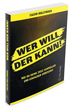 portada Wer Will, der Kann! Wie du Deine Ziele Schneller und Einfacher Erreichst. (en Alemán)