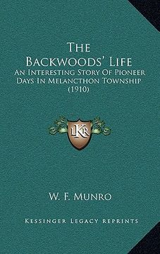 portada the backwoods' life: an interesting story of pioneer days in melancthon township (1910) (en Inglés)