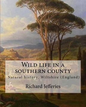 portada Wild life in a southern county, By: Richard Jefferies: "Wild Life in a Southern County" from Richard Jefferies. English nature writer (1848-1887). Nat