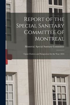 portada Report of the Special Sanitary Committee of Montreal [microform]: Upon Cholera and Emigration for the Year 1834