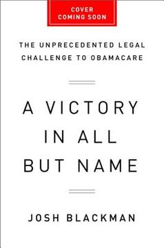 portada a victory in all but name: the unprecedented legal challenge to obamacare (en Inglés)