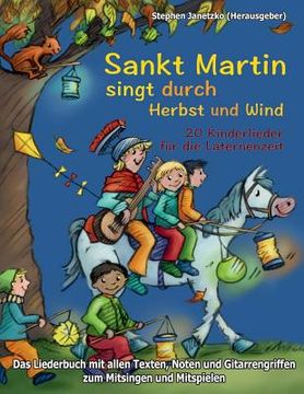 portada Sankt Martin SINGT durch HERBST und Wind - 20 Kinderlieder für die Laternenzeit: Das Liederbuch mit allen Texten, Noten und Gitarrengriffen zum Mitsin (en Alemán)