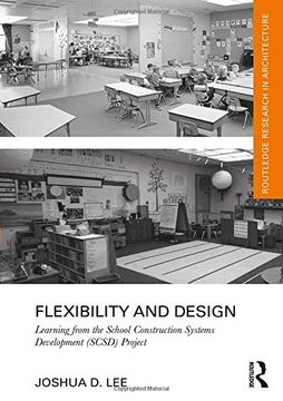 portada Flexibility and Design: Learning From the School Construction Systems Development (Scsd) Project (Routledge Research in Architecture) (en Inglés)