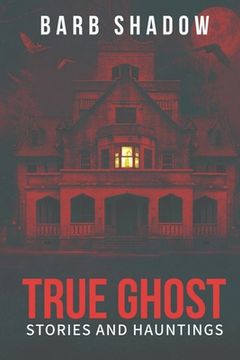 portada True Ghost Stories and Hauntings (in English)