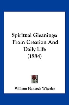 portada spiritual gleanings: from creation and daily life (1884) (en Inglés)