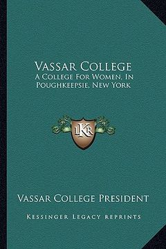 portada vassar college: a college for women, in poughkeepsie, new york: a sketch of a college for women, in poughkeepsie, new york: a sketch o (en Inglés)