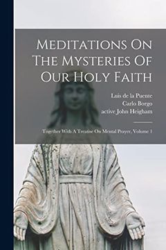 portada Meditations on the Mysteries of our Holy Faith: Together With a Treatise on Mental Prayer, Volume 1 (en Inglés)