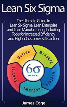 portada Lean six Sigma: The Ultimate Guide to Lean six Sigma, Lean Enterprise, and Lean Manufacturing, With Tools Included for Increased Efficiency and Higher Customer Satisfaction (en Inglés)