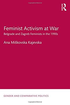 portada Feminist Activism at War: Belgrade and Zagreb Feminists in the 1990s (Gender and Comparative Politics)