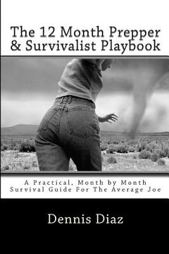 portada The 12 Month Prepper & Survivalist Playbook: A Practical, Month by Month Survival Guide For The Average Joe (en Inglés)