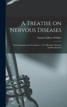 portada A Treatise on Nervous Diseases: Their Symptoms and Treatment: a Text-book for Students and Practitioners (en Inglés)