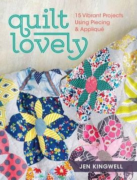 portada Quilt Lovely: 15 Vibrant Projects Using Piecing and Applique