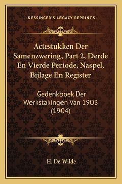 portada Actestukken Der Samenzwering, Part 2, Derde En Vierde Periode, Naspel, Bijlage En Register: Gedenkboek Der Werkstakingen Van 1903 (1904)