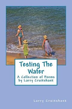 portada Testing The Water: A Collection of Poems by Larry Cruikshank (en Inglés)