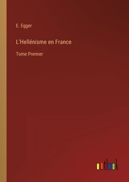 portada L'Hellénisme en France: Tome Premier (en Francés)