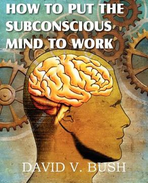 portada how to put the subconscious mind to work (en Inglés)
