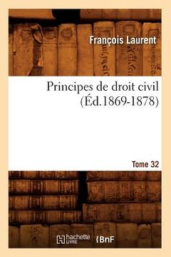 portada Principes de Droit Civil. Tome 32 (Éd.1869-1878) (en Francés)