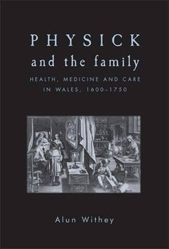 portada Physick and the family: Health, medicine and care in Wales, 1600-1750