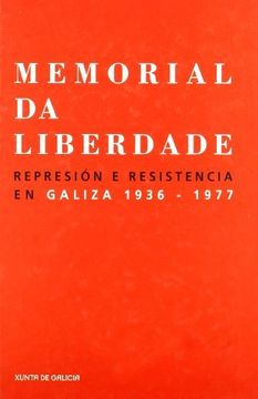 portada Memorial Da Liberdade. Represion E Resistencia En Galiza 1936-1977