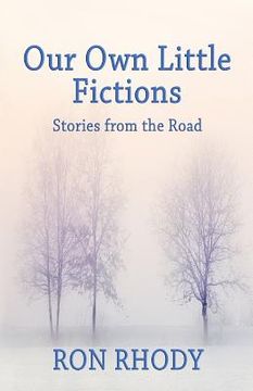 portada Our Own Little Fictions: Stories from the Road (en Inglés)