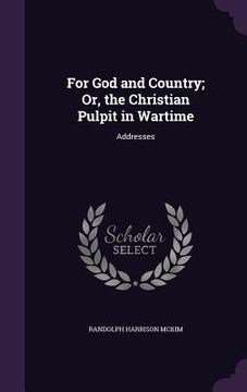 portada For God and Country; Or, the Christian Pulpit in Wartime: Addresses (in English)