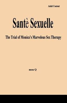 portada Sante Sexuelle: The Trial of Monica's Marvelous Sex Therapy (en Inglés)