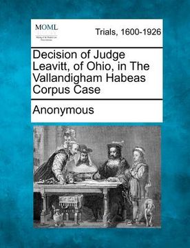 portada decision of judge leavitt, of ohio, in the vallandigham habeas corpus case (in English)