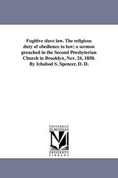 portada fugitive slave law. the religious duty of obedience to law; a sermon preached in the second presbyterian church in brooklyn, nov. 24, 1850. by ichabod (en Inglés)