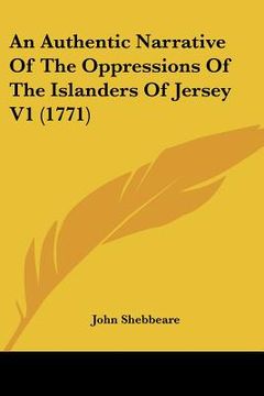 portada an authentic narrative of the oppressions of the islanders of jersey v1 (1771) (en Inglés)