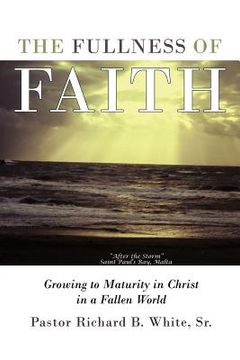 portada the fullness of faith: growing to maturity in christ in a fallen world (en Inglés)