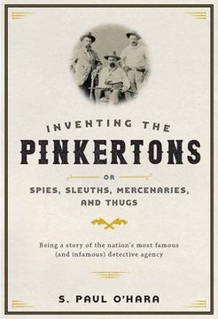 portada Inventing the Pinkertons; or, Spies, Sleuths, Mercenaries, and Thugs: Being a story of the nation’s most famous (and infamous) detective agency