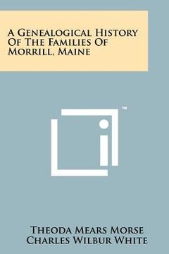 portada a genealogical history of the families of morrill, maine (en Inglés)